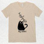 An image of a light tan T shirt with V neck that has a black silhouette of a cat that says If cats could text you back, they wouldn't