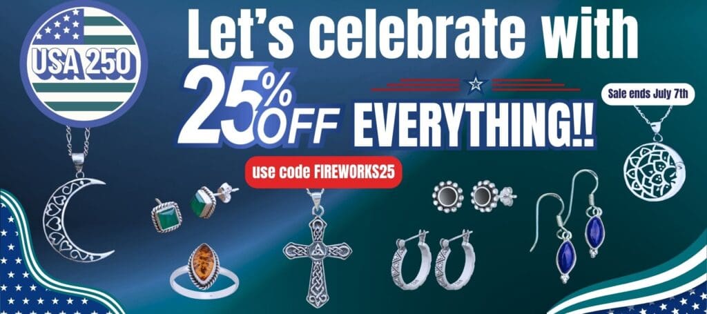 an image showing several pieces of sterling silver and gemstone jewelry telling you that we are celebrating the 250th anniversary of the USA with 25% off everything. Use code FIREWORKS25. Sale ends July 7th. 